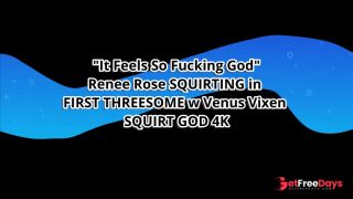 [GetFreeDays.com] It Feels So Fucking God Renee Rose SQUIRTING in FIRST THREESOME w Venus Vixen SQUIRT GOD 4K Adult Clip July 2023-0