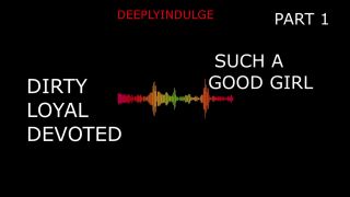 Dirty SUCH A GOOD GIRL YOU DIRTY DEVOTED LITTLE SLUT PART1 (AUDIO PORN)-1