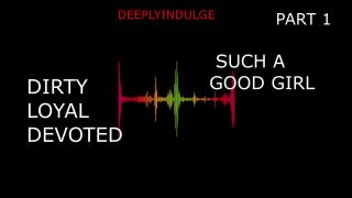 Dirty SUCH A GOOD GIRL YOU DIRTY DEVOTED LITTLE SLUT PART1 (AUDIO PORN)-6