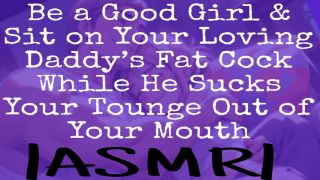 Deep Voice Be a Good Girl and Sit on Your Loving Daddys Fat Cock While He Sucks Your Tounge Out of Your Mouth-3